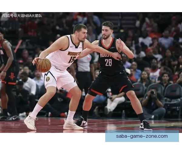 火箭连客冲三连胜约基奇领掘金誓复仇勇士